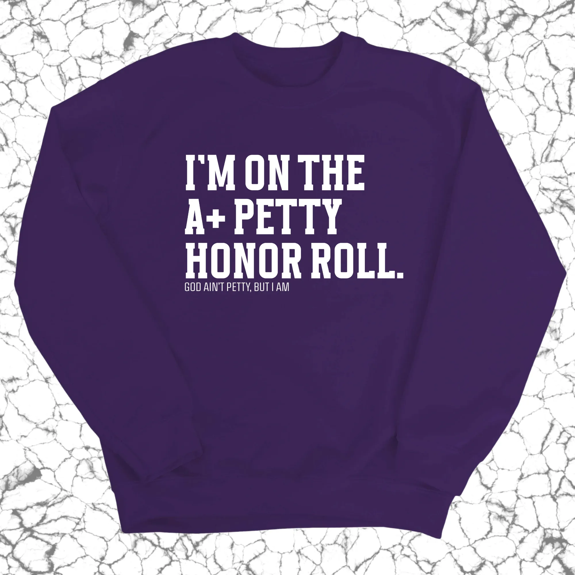 I'm on the A  Petty Honor Roll Unisex Sweatshirt