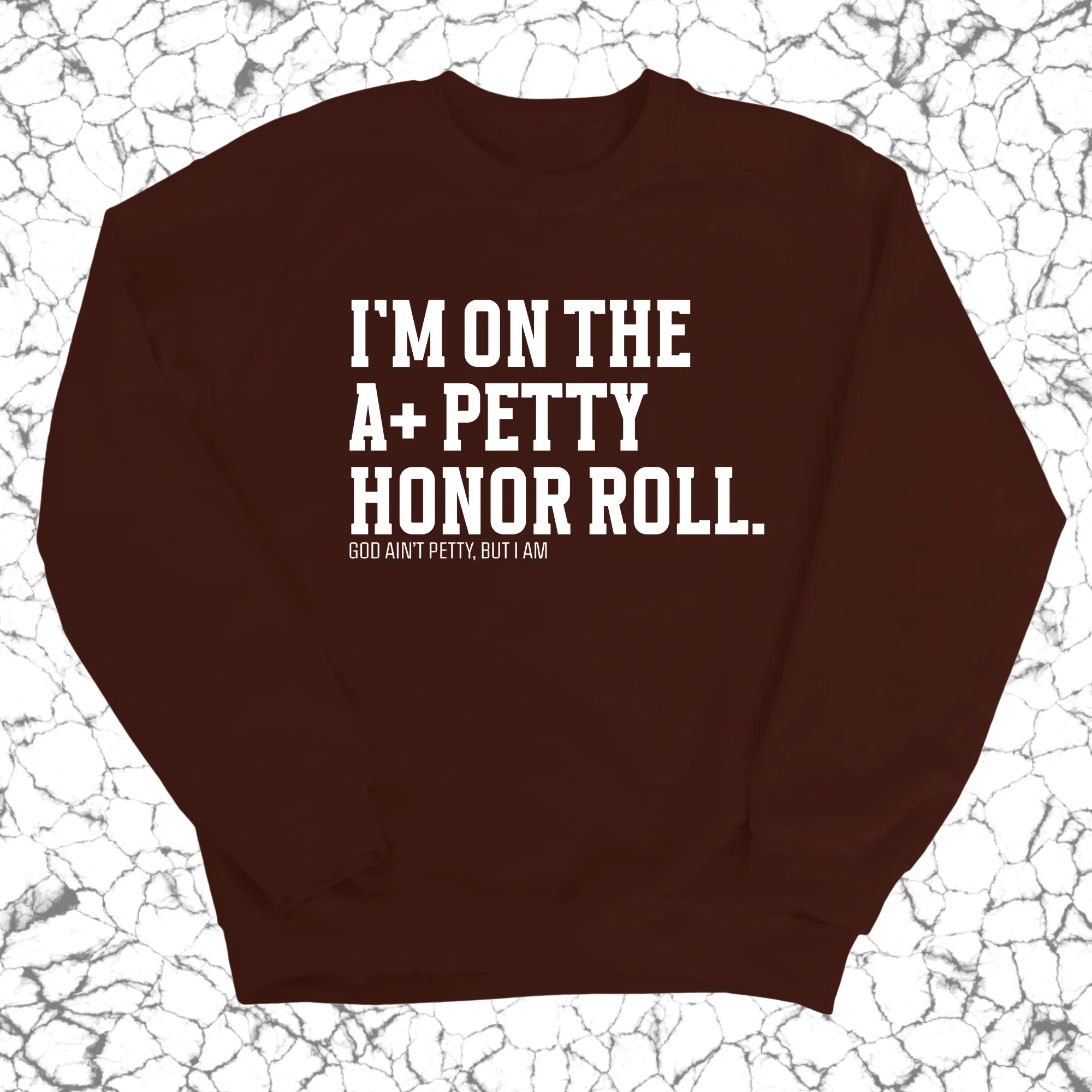I'm on the A  Petty Honor Roll Unisex Sweatshirt