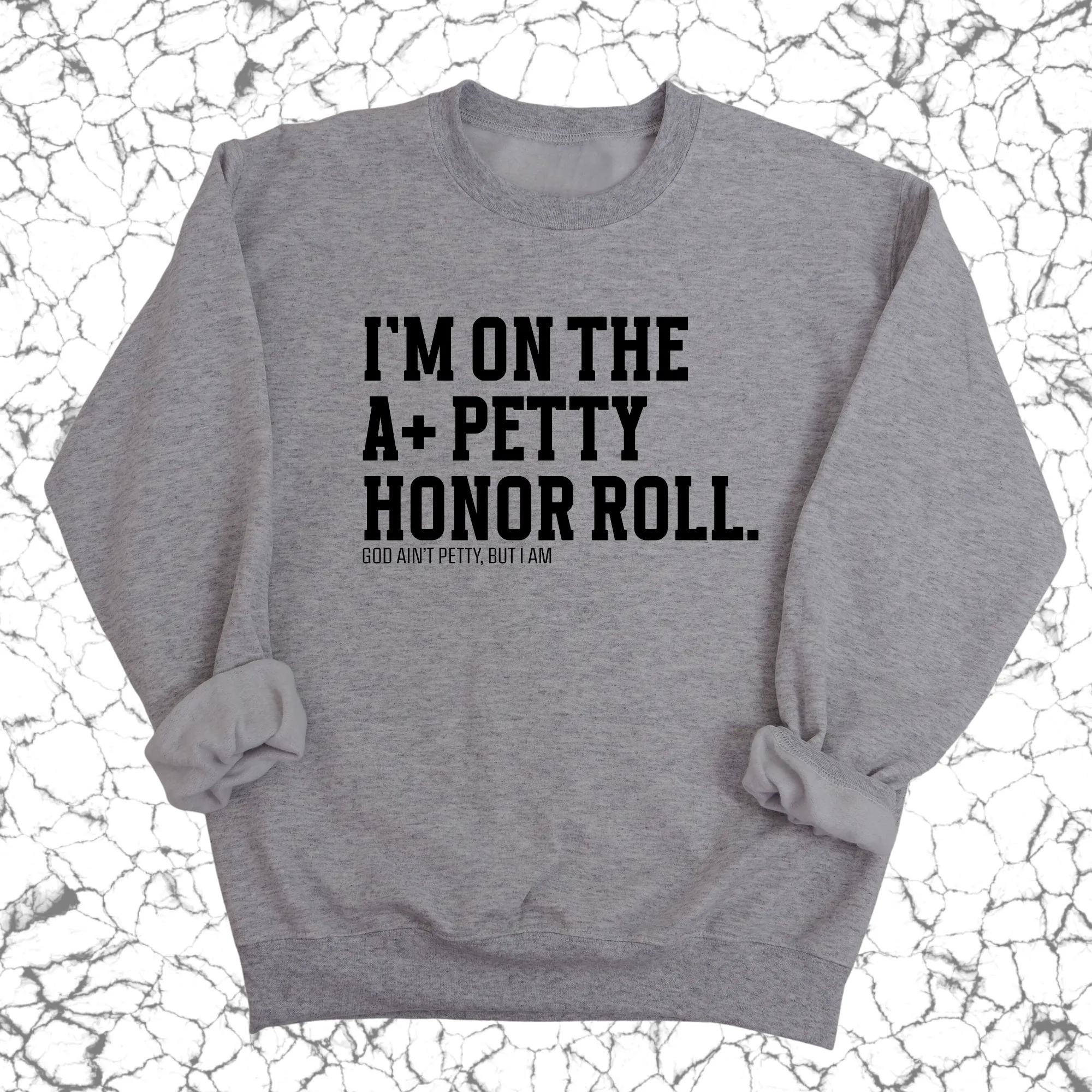 I'm on the A  Petty Honor Roll Unisex Sweatshirt