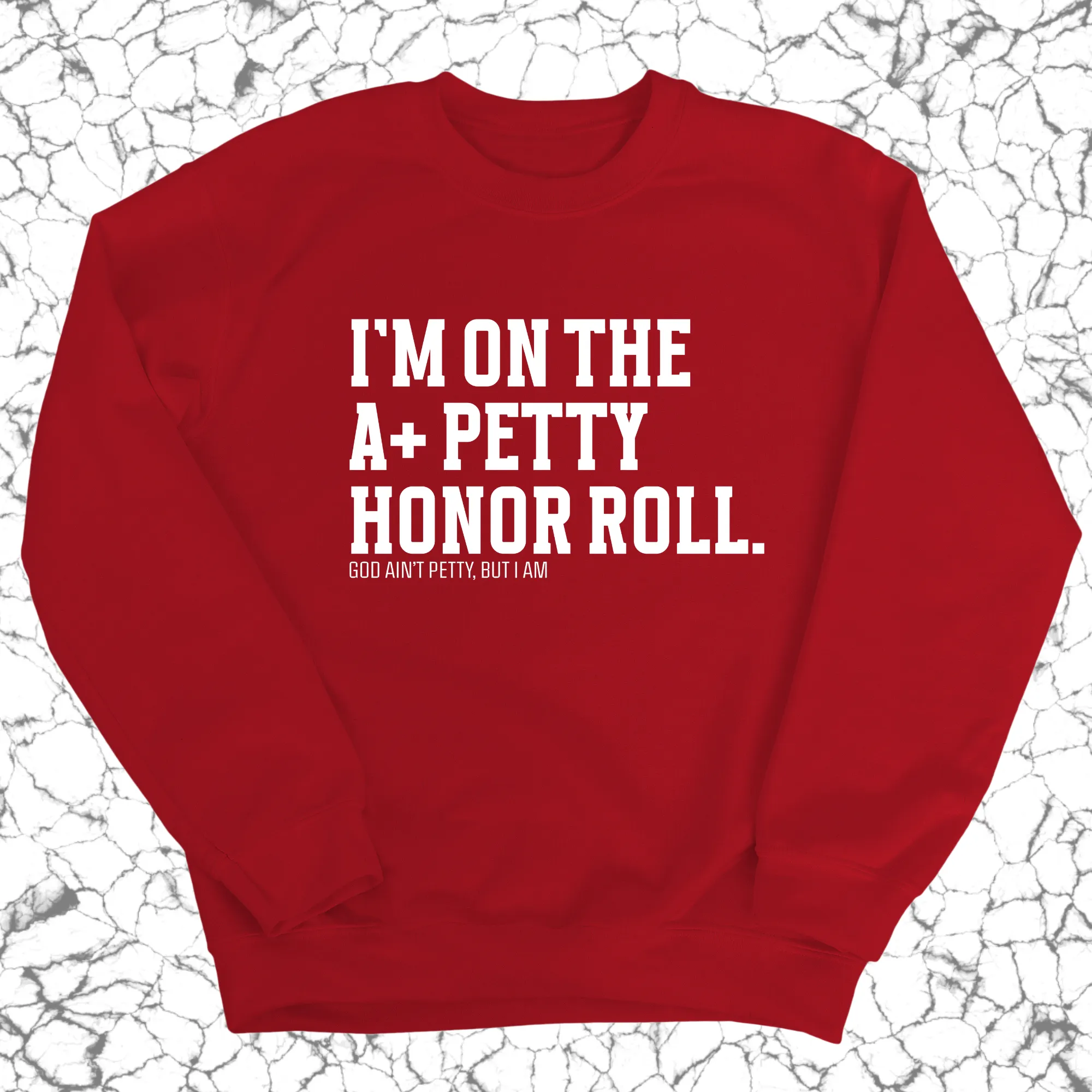 I'm on the A  Petty Honor Roll Unisex Sweatshirt